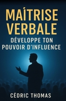 Maitrise verbale: Développe ton pouvoir d'influence (Connaissance de soi) (French Edition) B0FGVWJJ31 Book Cover