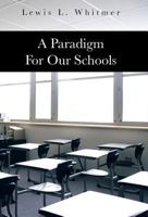 A Paradigm for Our Schools 1466990716 Book Cover