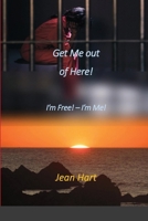 Get Me Out of Here!: I'm Free! - I'm Me! 1716813190 Book Cover
