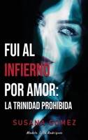Fui Al Infierno Por Amor: La Trinidad Prohibida B0GMPCPX74 Book Cover