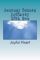 Journey Toward Intimacy With God 1499102011 Book Cover
