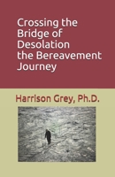 Crossing the Bridge of Desolation: the Bereavement Journey B08T487ZTF Book Cover