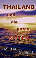Thailand und die guten Sitten: Ein kritischer Reiseführer durch das Land des Lächeln 383349638X Book Cover