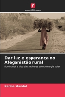 Dar luz e esperança no Afeganistão rural: Iluminando a vida das mulheres com a energia solar 6203316679 Book Cover