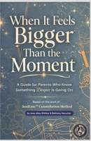 When It Feels Bigger Than the Moment: A SoulLine™ Guide for Parents B0GXRVW2QF Book Cover