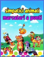 Marcatori a punti con animali carini: Attivit� e libro da colorare per l'et� prescolare 4-8 e per i bambini da 3 a 5 anni con animali carini, Dot a Dot for Smart Kids 7447188778 Book Cover