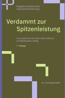 Verdammt zur Spitzenleistung: So positioniere ich mein Unternehmen im Wettbewerb richtig B0FTS1TLCX Book Cover