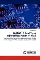 JARTOS: A Real-Time Operating System in Java: Can developing a real-time operating system in Java result in a system that an errant process can’t crash? 3848430606 Book Cover