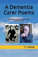 A Dementia Carer Poems: Dementia, Caregiving and Grief B098GYTBPP Book Cover