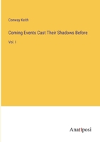 Coming Events Cast Their Shadows Before: Vol. I 3382328100 Book Cover