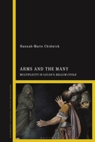 Arms and the Many: Multiplicity in Lucan’s Bellum Civile 1350377546 Book Cover