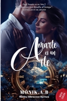 AMARTE ES UN ARTE: Un Romance que Desafía al Tiempo (Spanish Edition) B0DPX8L5BF Book Cover