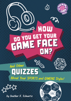 How Do You Get Your Game Face On?: And Other Quizzes about Your Sports and Gaming Style! B0H7HGZ7J9 Book Cover