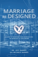 Marriage re: Designed: A guide to transform your marriage into the marriage of your dreams 1630506966 Book Cover