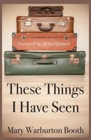 These things I have seen 0990590364 Book Cover