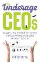 The Underage CEOs: Fascinating Stories of Young Indians Who Became CEOs in their Twenties 9351772268 Book Cover