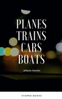 Planes Trains Cars Boats 046424224X Book Cover
