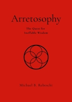 Arretosophy: The Quest for Ineffable Wisdom 1300227893 Book Cover