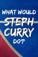What Would Steph Curry Do?: Basketball Steph Curry Notebook 1794402330 Book Cover