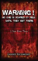 Warning! No One Is Scared of Hell Until They Get There: I Have Been There 1936442191 Book Cover