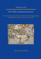 Res Publica Hispanoamericana. Die Umgestaltung Des Alten Amerika Durch Christlich Gepragte Gesellschaftsmodelle Aus Europa 1520-1620 (Studien zur ... Africa, Latin America), 39) (German Edition) 3447123133 Book Cover