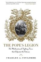 The Pope's Legion: The Multinational Fighting Force that Defended the Vatican