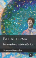 Pax Æterna: Ensaio sobre o sujeito atômico (Portuguese Edition) 8554165039 Book Cover