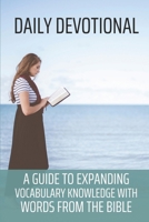 Daily Devotional: A Guide To Expanding Vocabulary Knowledge With Words From The Bible: Small Group Bible Studies B099C8S8KG Book Cover