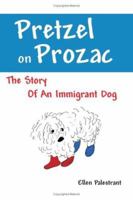 Pretzel on Prozac: The Story of an Immigrant Dog 1587368412 Book Cover