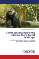 Gorilla conservation in the Lebialem Mone Forest landscape 3848436116 Book Cover