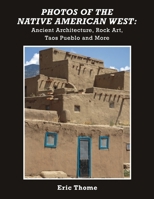 Photos of the Native American West: Ancient Architecture, Rock Art, Taos Pueblo and More B0CR5WQKBS Book Cover