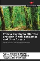 Prioria oxyphylla (Harms) Breteler in the Yangambi and Uma forests: Spatial structure and natural regeneration 3639557255 Book Cover
