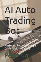 AI Auto Trading Bot: Mastering Python & Google Colab for Auto Trading B0FNC7JRPS Book Cover