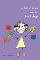 A Little Book about Big Things 1414060823 Book Cover