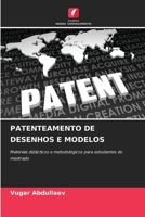 PATENTEAMENTO DE DESENHOS E MODELOS: Materiais didácticos e metodológicos para estudantes de mestrado (Portuguese Edition) 6208749301 Book Cover