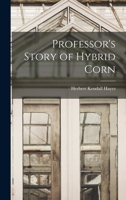Professor's Story of Hybrid Corn 1013808878 Book Cover
