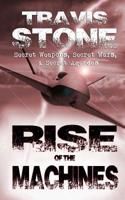 Rise of the Machines : : Secret Weapons, Secret Wars, and Secret Agendas 1508586284 Book Cover