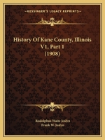 History Of Kane County, Illinois V1, Part 1 112096847X Book Cover