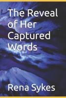 The Reveal of Her Captured Words: A collection of poems B0C5PJG4R8 Book Cover