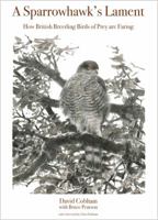 A Sparrowhawk's Lament: How British Breeding Birds of Prey Are Faring 0691175721 Book Cover