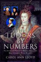 The Tudors by Numbers: The Stories and Statistics Behind England’s Most Infamous Royal Dynasty 1399062948 Book Cover