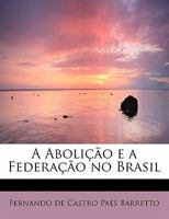 A Abolicao EA Federacao No Brasil (1906) 1022099744 Book Cover
