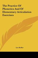 The Practice Of Phonetics And Of Elementary Articulation Exercises 1425321399 Book Cover