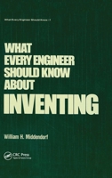 What Every Engineer Should Know about Inventing 0824774973 Book Cover