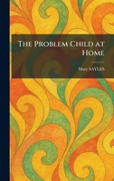 The Problem Child at Home 1025923863 Book Cover