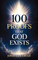 100 Proofs That God Exists: Proofs You Can’t Ignore B0G3DSN8VK Book Cover