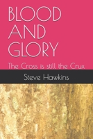 BLOOD AND GLORY: The Cross is still the Crux B0FRXF7WRT Book Cover