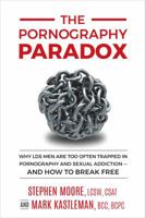 The Pornography Paradox: Why LDS Men Are Too Often Trapped In Pornography And Sexual Addiction - And How To Break Free 173207450X Book Cover