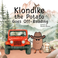 Klondike the Potato Goes Off-Roading 1961847175 Book Cover