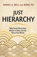 Just Hierarchy: Why Social Hierarchies Matter in China and the Rest of the World 0691233985 Book Cover